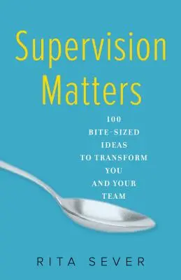 Supervision ist wichtig: 100 mundgerechte Ideen, die Sie und Ihr Team verändern - Supervision Matters: 100 Bite-Sized Ideas to Transform You and Your Team