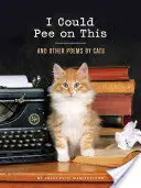 Ich könnte darauf pinkeln: Und andere Gedichte von Katzen (Geschenke für Katzenliebhaber, Lustige Katzenbücher für Katzenliebhaber) - I Could Pee on This: And Other Poems by Cats (Gifts for Cat Lovers, Funny Cat Books for Cat Lovers)