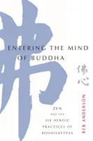 In den Geist des Buddha eintreten: Zen und die sechs heroischen Praktiken der Bodhisattvas - Entering the Mind of Buddha: Zen and the Six Heroic Practices of Bodhisattvas