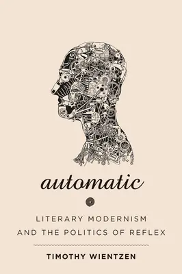 Automatisch: Literarische Moderne und die Politik des Reflexes - Automatic: Literary Modernism and the Politics of Reflex