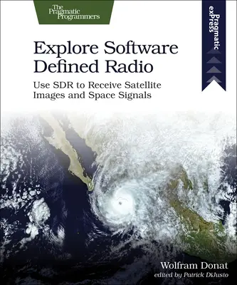 Erforschen Sie Software Defined Radio: Sdr für den Empfang von Satellitenbildern und Weltraumsignalen nutzen - Explore Software Defined Radio: Use Sdr to Receive Satellite Images and Space Signals
