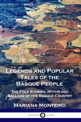 Legenden und volkstümliche Erzählungen des baskischen Volkes: Die Volksgeschichten, Mythen und Balladen des Baskenlandes - Legends and Popular Tales of the Basque People: The Folk Stories, Myths and Ballads of the Basque Country