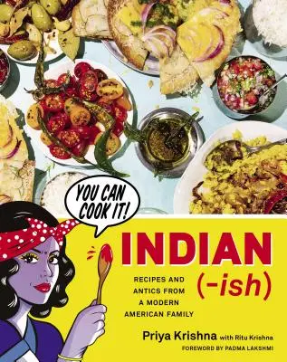 Indian-Ish: Rezepte und Possen aus einer modernen amerikanischen Familie - Indian-Ish: Recipes and Antics from a Modern American Family