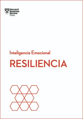 Resiliencia. Serie Inteligencia Emocional HBR (Resilienz Spanische Ausgabe) - Resiliencia. Serie Inteligencia Emocional HBR (Resilience Spanish Edition)