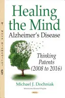 Den Geist heilen - Alzheimer-Krankheit - Denkpatente (2008 bis 2016) - Healing the Mind - Alzheimers Disease -- Thinking Patents (2008 to 2016)