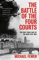 Schlacht der vier Höfe: Die ersten drei Tage des irischen Bürgerkriegs - Battle of the Four Courts: The First Three Days of the Irish Civil War