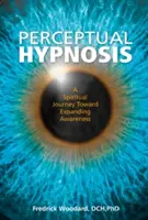 Wahrnehmungshypnose: Eine spirituelle Reise zur Erweiterung des Bewusstseins - Perceptual Hypnosis: A Spiritual Journey Toward Expanding Awareness