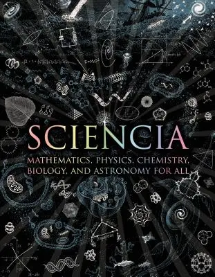 Naturwissenschaften: Mathematik, Physik, Chemie, Biologie und Astronomie für alle - Sciencia: Mathematics, Physics, Chemistry, Biology, and Astronomy for All