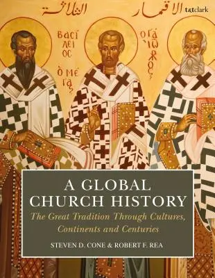 Eine globale Kirchengeschichte: Die große Tradition durch Kulturen, Kontinente und Jahrhunderte - A Global Church History: The Great Tradition Through Cultures, Continents and Centuries