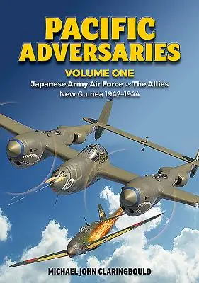 Pazifische Gegner, Band 1: Japanische Heeresluftwaffe gegen die Alliierten, Neuguinea 1942-1944 - Pacific Adversaries, Volume One: Japanese Army Air Force Vs the Allies, New Guinea 1942-1944