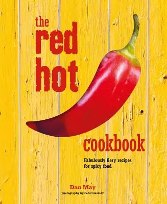 Das Red Hot Kochbuch: Fabelhaft feurige Rezepte für pikante Speisen - The Red Hot Cookbook: Fabulously Fiery Recipes for Spicy Food