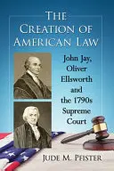 Die Entstehung des amerikanischen Rechts: John Jay, Oliver Ellsworth und der Oberste Gerichtshof der 1790er Jahre - The Creation of American Law: John Jay, Oliver Ellsworth and the 1790s Supreme Court