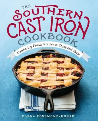 Das südliche Gusseisen-Kochbuch: Gemütliche Familienrezepte zum Genießen und Teilen - The Southern Cast Iron Cookbook: Comforting Family Recipes to Enjoy and Share