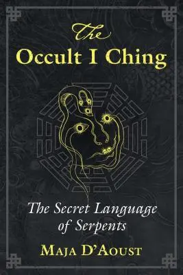 Das okkulte I Ging: Die geheime Sprache der Schlangen - The Occult I Ching: The Secret Language of Serpents