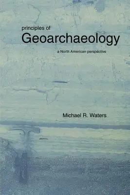 Grundlagen der Geoarchäologie: Eine nordamerikanische Perspektive - Principles of Geoarchaeology: A North American Perspective