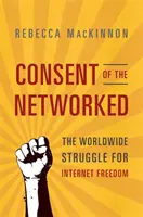 Die Zustimmung der Vernetzten: Der weltweite Kampf um die Freiheit des Internets - Consent of the Networked: The Worldwide Struggle for Internet Freedom