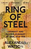 Ring aus Stahl - Deutschland und Österreich-Ungarn im Krieg, 1914-1918 - Ring of Steel - Germany and Austria-Hungary at War, 1914-1918