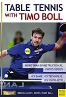 Tischtennis mit Timo Boll: Mehr als 50 Lehrfotoserien. Sein Spiel, seine Technik, sein Know-How - Table Tennis with Timo Boll: More Than 50 Instructional Photo Series. His Game, His Technique, His Know-How