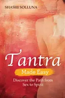 Tantra leicht gemacht - Entdecken Sie den Weg vom Sex zum Geist - Tantra Made Easy - Discover the Path from Sex to Spirit