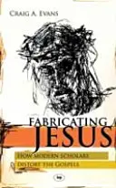 Jesus fabrizieren: Wie moderne Gelehrte die Evangelien verfälschen - Fabricating Jesus: How Modern Scholars Distort The Gospels
