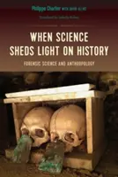 Wenn die Wissenschaft Licht auf die Geschichte wirft: Forensische Wissenschaft und Anthropologie - When Science Sheds Light on History: Forensic Science and Anthropology