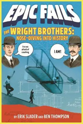 Die Gebrüder Wright: Mit der Nase in die Geschichte - The Wright Brothers: Nose-Diving Into History