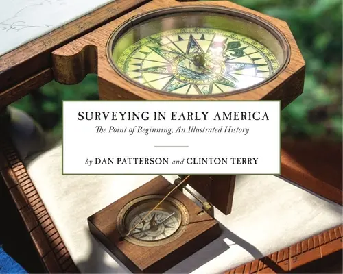 Vermessung im frühen Amerika: Der Punkt des Anfangs, eine illustrierte Geschichte - Surveying in Early America: The Point of Beginning, an Illustrated History