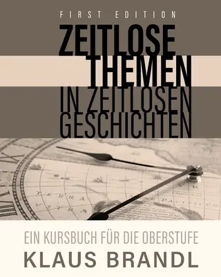 Zeitlose Themen in zeitlosen Geschichten: Ein Kursbuch für Deutschlerner auf der Oberstufe - Zeitlose Themen in zeitlosen Geschichten: A Course Book for Learners of German at the Advanced Level