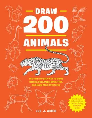 Zeichnen Sie 200 Tiere: Schritt für Schritt zum Zeichnen von Pferden, Katzen, Hunden, Vögeln, Fischen und vielen anderen Lebewesen - Draw 200 Animals: The Step-By-Step Way to Draw Horses, Cats, Dogs, Birds, Fish, and Many More Creatures