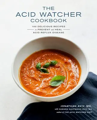 Das Acid Watcher Kochbuch: Mehr als 100 leckere Rezepte zur Vorbeugung und Heilung der Refluxkrankheit - The Acid Watcher Cookbook: 100+ Delicious Recipes to Prevent and Heal Acid Reflux Disease