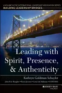 Führen mit Geist, Präsenz und Authentizität: Ein Band der Reihe der International Leadership Association, Building Leadership Bridges - Leading with Spirit, Presence, and Authenticity: A Volume in the International Leadership Association Series, Building Leadership Bridges