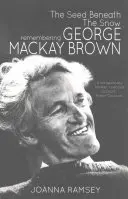 Die Saat unter dem Schnee: Erinnerungen an George MacKay Brown - The Seed Beneath the Snow: Remembering George MacKay Brown