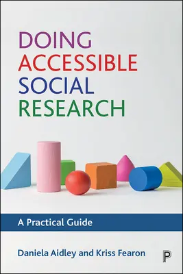 Zugängliche Sozialforschung: Ein praktischer Leitfaden - Doing Accessible Social Research: A Practical Guide