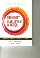 Gemeinschaftliche Entwicklung in Aktion: Freire in die Praxis umsetzen - Community Development in Action: Putting Freire Into Practice