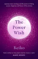 Power Wish - Japanische Mondastrologie und die Geheimnisse, um Erfolg, Glück und die Gunst des Universums zu finden - Power Wish - Japanese moon astrology and the secrets to finding success, happiness and the favour of the universe