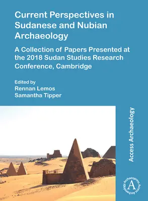 Aktuelle Perspektiven der sudanesischen und nubischen Archäologie: Eine Sammlung von Beiträgen, die auf der Sudan Studies Research Conference 2018 in Cambridge präsentiert wurden - Current Perspectives in Sudanese and Nubian Archaeology: A Collection of Papers Presented at the 2018 Sudan Studies Research Conference, Cambridge