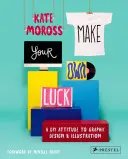 Mach dein eigenes Glück: Eine DIY-Haltung zu Grafikdesign und Illustration - Make Your Own Luck: A DIY Attitude to Graphic Design and Illustration