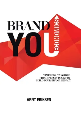 Brand You Economics: Zeitlose, greifbare Prinzipien und Werkzeuge für den Aufbau Ihres Markenerbes - Brand You Economics: Timeless, Tangible Principles and Tools to Build Your Brand Legacy