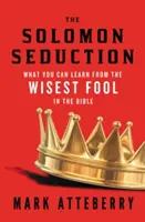 Die salomonische Verführung: Was Sie vom weisesten Narren der Bibel lernen können - The Solomon Seduction: What You Can Learn from the Wisest Fool in the Bible