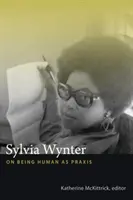 Sylvia Wynter: Über das Menschsein als Praxis - Sylvia Wynter: On Being Human as Praxis