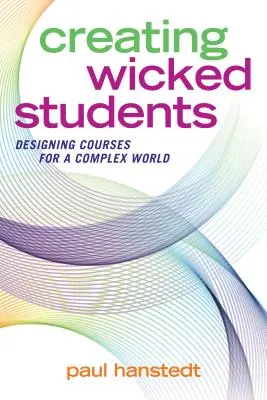 Verrückte Studenten schaffen: Kurse für eine komplexe Welt entwerfen - Creating Wicked Students: Designing Courses for a Complex World