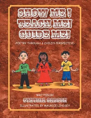 Zeig mir! Unterrichte mich! Führen Sie mich! Poesie aus der Sicht eines Kindes - Show Me! Teach Me! Guide Me!: Poetry Through a Child's Perspective