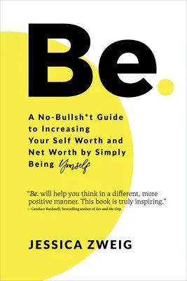 Be: Ein Leitfaden zur Steigerung Ihres Selbstwerts und Ihres Nettovermögens, indem Sie einfach Sie selbst sind - Be: A No-Bullsh*t Guide to Increasing Your Self Worth and Net Worth by Simply Being Yourself