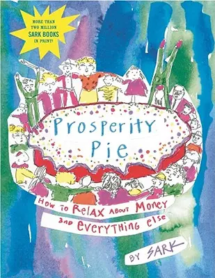 Prosperity Pie: Wie Sie sich über Geld und alles andere entspannen können - Prosperity Pie: How to Relax about Money and Everything Else