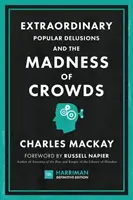 Außergewöhnlicher Volkswahn und der Wahnsinn der Massen (Harriman Definitive Edition): Der klassische Leitfaden zur Psychologie der Massen, zu Finanztorheiten und Su - Extraordinary Popular Delusions and the Madness of Crowds (Harriman Definitive Edition): The Classic Guide to Crowd Psychology, Financial Folly and Su