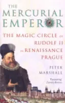 Mercurial Emperor - Der magische Zirkel Rudolfs II. im Prag der Renaissance - Mercurial Emperor - The Magic Circle of Rudolf II in Renaissance Prague