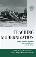 Modernisierung lehren: Die spanische und lateinamerikanische Bildungsreform im Kalten Krieg - Teaching Modernization: Spanish and Latin American Educational Reform in the Cold War