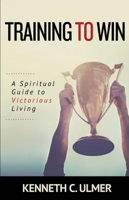 Training zum Sieg: Ein geistlicher Leitfaden für ein siegreiches Leben - Training to Win: A Spiritual Guide to Victorious Living