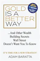 Gold ist ein besserer Weg: Und andere Geheimnisse der Vermögensbildung, die die Wall Street nicht wissen will - Gold Is a Better Way: And Other Wealth Building Secrets Wall Street Doesn't Want You to Know