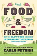 Essen & Freiheit: Wie die Slow-Food-Bewegung die Welt durch Gastronomie verändert - Food & Freedom: How the Slow Food Movement Is Changing the World Through Gastronomy